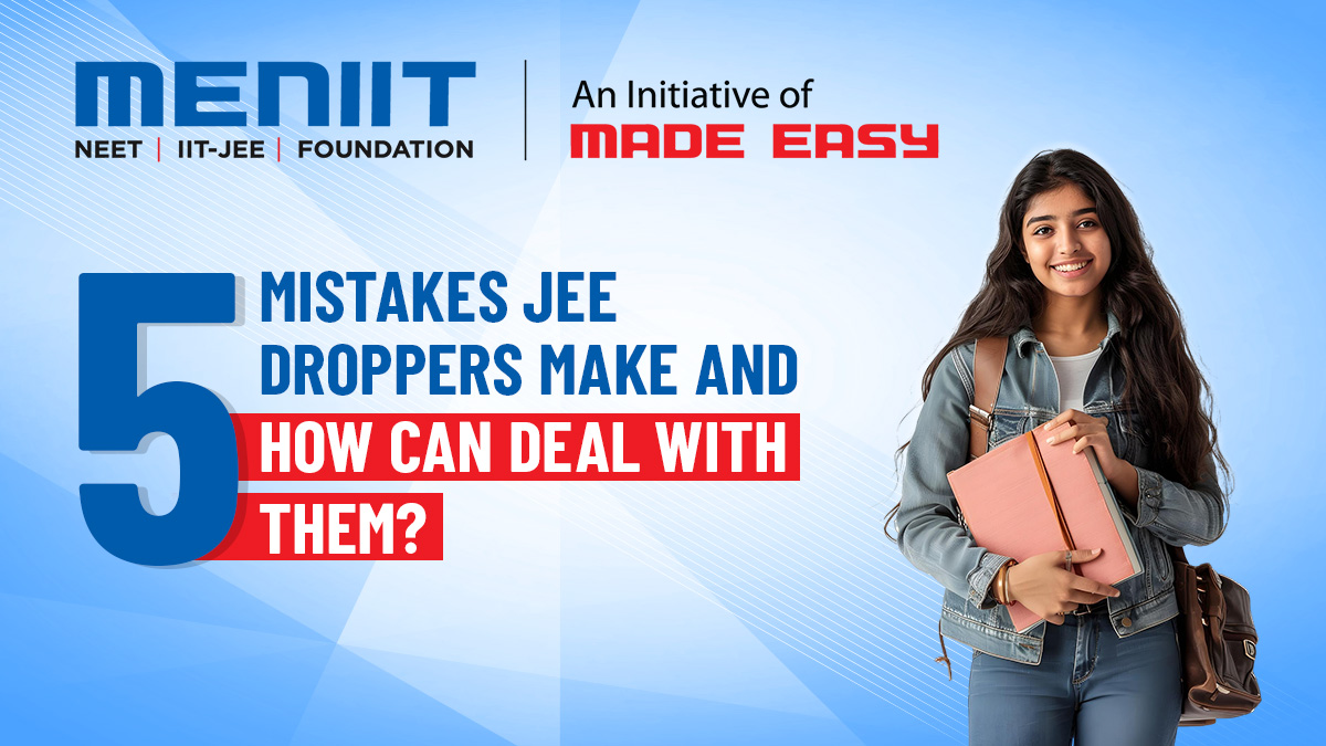 5 Mistakes JEE Droppers Make and How Can Deal with Them