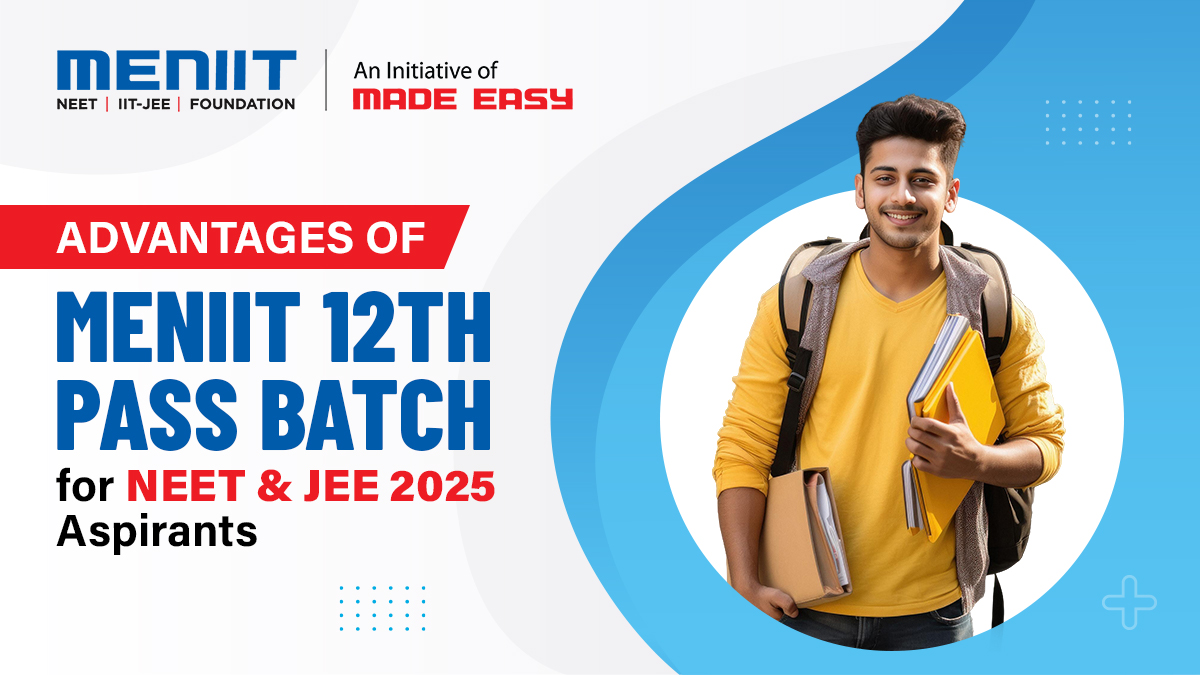 Advantages of MENIIT 12th Pass Batch for NEET & JEE 2025 Aspirants