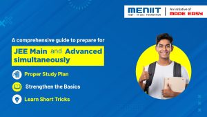 A comprehensive guide to prepare for JEE Main and Advanced simultaneously