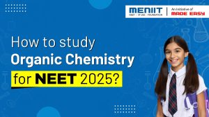 How to study organic chemistry for NEET 2025?