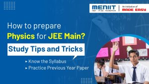 How to prepare Physics for JEE Main? | Study Tips and Tricks