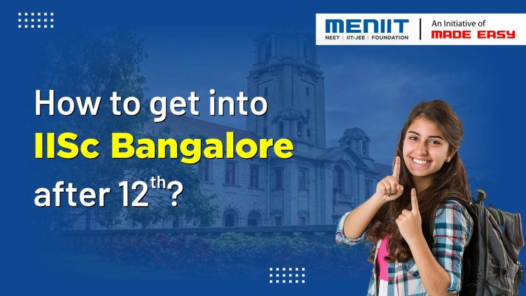 How to get into IISc Bangalore after 12th? How to get into IISc Bangalore after 12th?