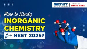 How to Study Inorganic Chemistry for NEET 2025?