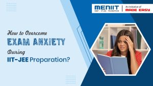 How to overcome exam anxiety during IIT-JEE preparation?