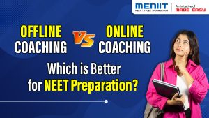 Online vs Offline Coaching: Which is better for NEET Preparation?